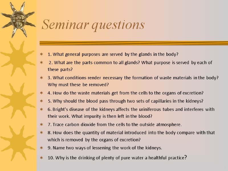 Seminar questions 1. What general purposes are served by the glands in the body?